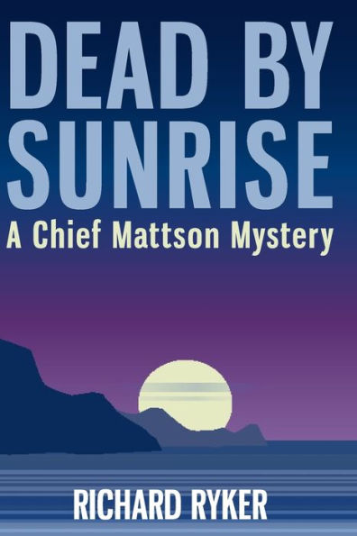 Dead by Sunrise: A Chief Mattson Mystery (Brandon Mattson Mysteries)