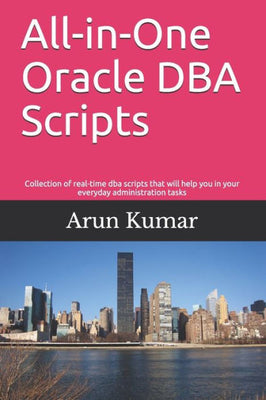 All-in-one Oracle DBA Scripts: Collection of real-time dba scripts that will help you in your everyday administration tasks