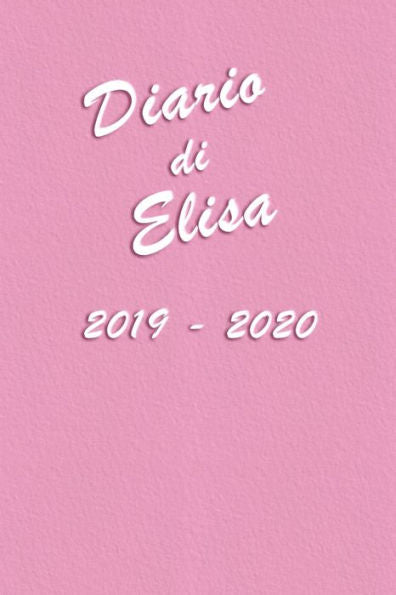 Agenda Scuola 2019 - 2020 - Elisa: Mensile - Settimanale - Giornaliera - Settembre 2019 - Agosto 2020 - Obiettivi - Rubrica - Orario Lezioni - ... e Moderno color Rosa (Italian Edition)