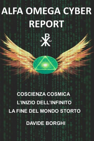 Alfa Omega Cyber: Coscienza cosmica L’inizio dell’infinito La fine del mondo storto (Italian Edition)
