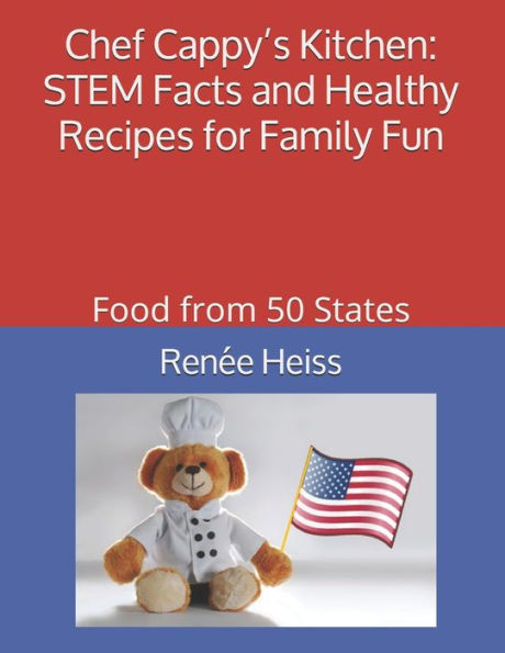Chef Cappy’s Kitchen - STEM Facts and Healthy Recipes for Family Fun: Food from 50 States
