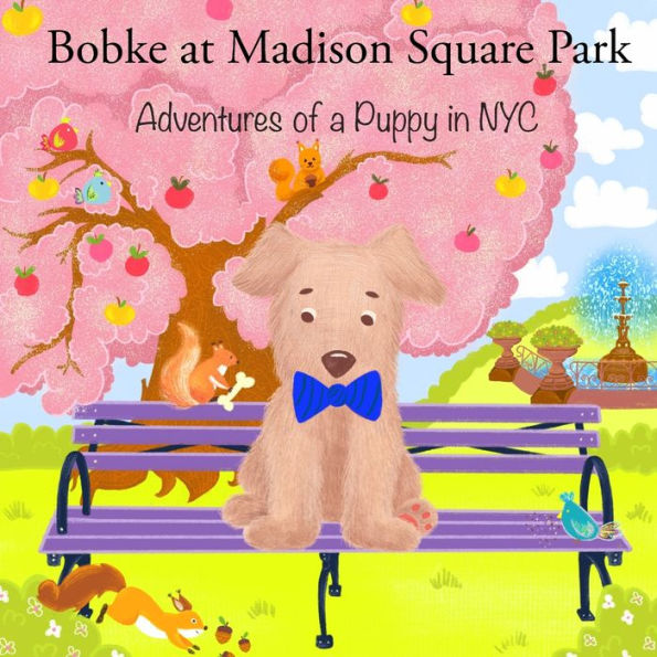 Bobke at Madison Square Park: Adventures of a Puppy in NYC (Bobke Series)