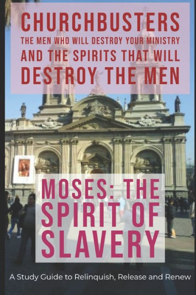 ChurchBusters - The Men Who Destroy Your Ministry and The Spirits That Will Destroy the Men: (Moses - The Spirit of Slavery) (ChurchBusters: The Men ... and The Spirits That Will Destroy the Men)
