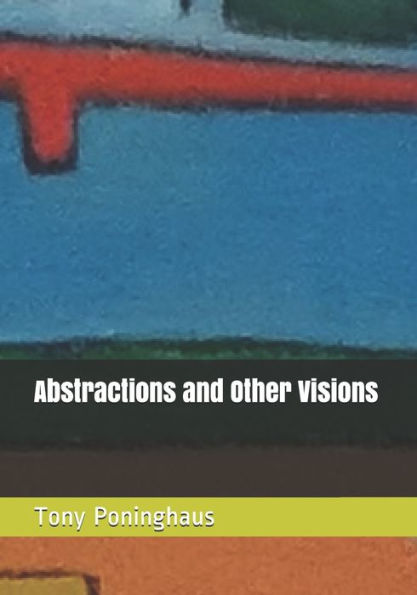 Abstractions and Other Visions
