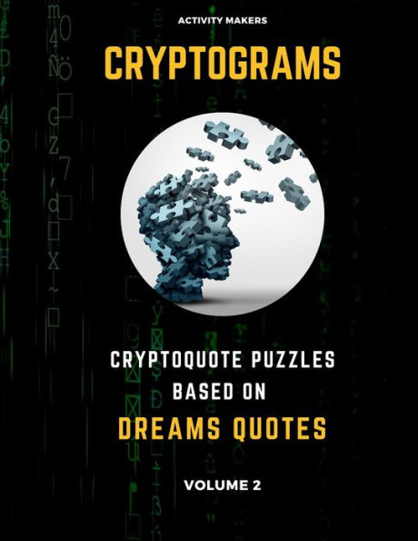 Cryptograms - Cryptoquote Puzzles Based on Dreams Quotes - Volume 2: Activity Book For Adults | Perfect Gift for Puzzle Lovers