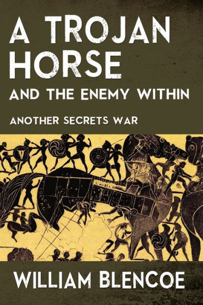A TROJAN HORSE AND THE ENEMY WITHIN: Another Secrets War