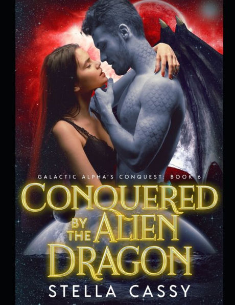 Conquistado por el dragón alienígena: un romance alienígena de ciencia ficción (La conquista del Alfa Galáctico)