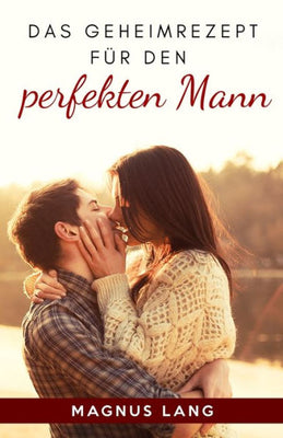 Das Geheimrezept für den perfekten Mann (German Edition)