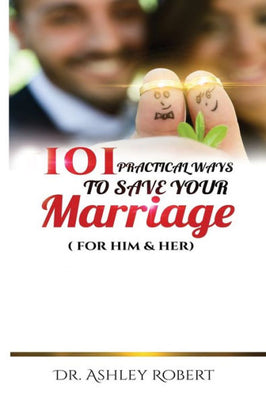 101 PRACTICAL WAYS TO SAVE YOUR MARRIAGE: FOR HIM & HER
