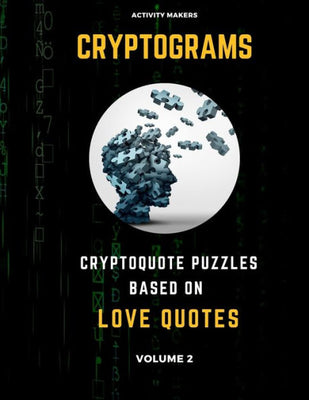 Cryptograms - Cryptoquote Puzzles Based on Love Quotes - Volume 2 : Activity Book For Adults - Perfect Gift for Puzzle Lovers