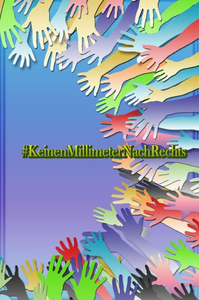 #KeinenMillimeterNachRechts: Keinen Millimeter nach Rechts | gegen Rassimus für ein Friedliches Land (Edición alemana)