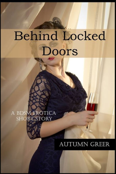 Behind Locked Doors: A BDSM Erotica Short Story