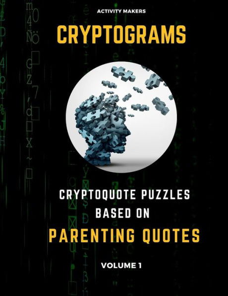 Cryptograms - Cryptoquote Puzzles Based on Parenting Quotes - Volume 1: Activity Book For Adults | Perfect Gift for Puzzle Lovers