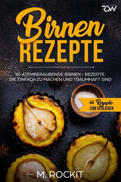 Birnen Rezepte: 66 atemberaubende Birnen - Rezepte. Die einfach zu machen und traumhaft sind. (66 Rezepte zum Verlieben) (Edición alemana)