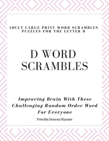 D WORD SCRAMBLES - ADULT LARGE PRINT WORD SCRAMBLES PUZZLES FOR THE LETTER D: Improving Brain With These Challenging Random Order Word For Everyone