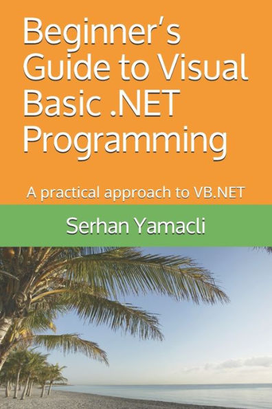 Beginner’s Guide to Visual Basic .NET Programming: A Practical Approach to VB.NET