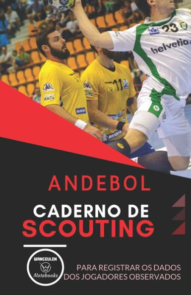 ANDÉBOL. CADERNO DE SCOUTING: Para registrar os dados dos jogadores observados (Edición Portuguesa)