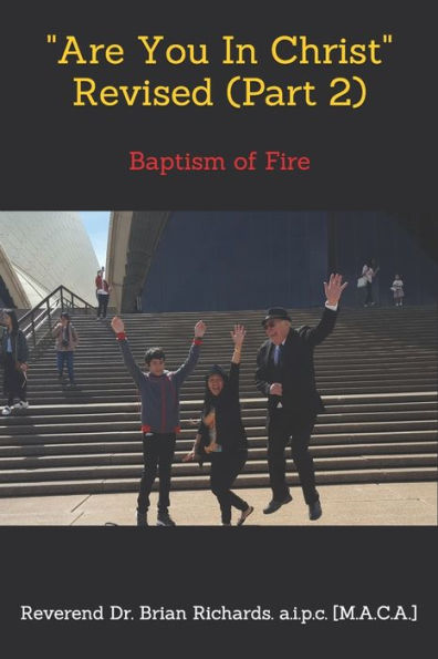 Are You In Christ Revised (Part 2) by Reverend Dr. Brian Richards: Baptism of Fire (Revised extra (Part 2))