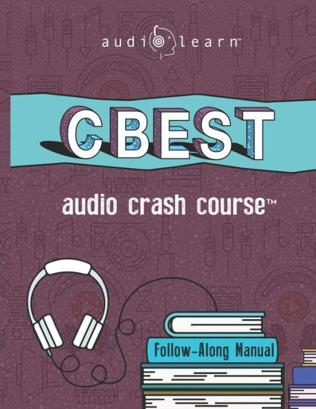 CBEST Audio Crash Course: Complete Test Prep and Review for the California Basic Educational Skills Test