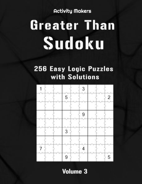 Greater Than Sudoku : 256 Easy Logic Puzzles: Volume 3: Activity Book For Adults - Perfect Gift for Puzzle Lovers