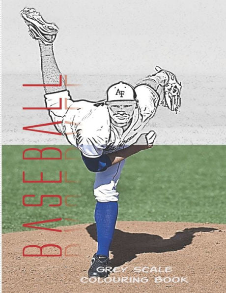 Baseball Grey Scale Coloring Book: 8.5X11 Inch Grey Scale Baseball Game Art for Teens And Adults Stress Relieving Designs For Relaxation Focus Comfort