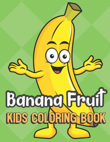Banana Fruit Kids Coloring Book: Happy Yellow Banana Cover Color Book for Children of All Ages. Green Diamond Design with Black White Pages for Mindfulness and Relaxation