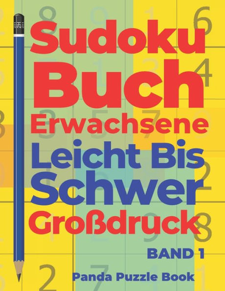Sudoku Buch Erwachsene Leicht Bis Schwer Großdruck - Band 1: Rätselbuch In Großdruck - Logikspiele Für Erwachsene (German Edition)