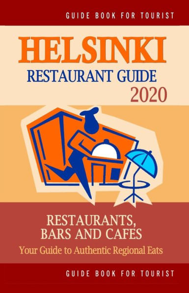 Helsinki Restaurant Guide 2020: Your Guide To Authentic Regional Eats In Helsinki, Finland (Restaurant Guide 2020)