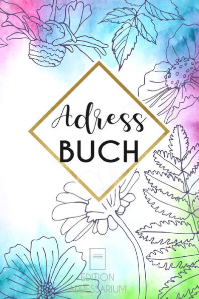 Adressbuch Blumen: Telefonnummern Register A-Z Zum Eintragen Von Anschriften Und Kontakten | Praktisches Und Stilvolles Adressverzeichnis (German Edition)