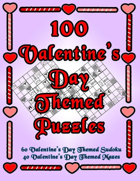100 rompecabezas temáticos del día de San Valentín: ¡Celebre el día festivo de San Valentín haciendo rompecabezas DIVERTIDOS! LETRA GRANDE, 60 Sudokus con temática del Día de San Valentín, ¡Laberintos de imágenes del día! (Rompecabezas sobre el objetivo)