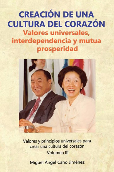 Creación de una Cultura del Corazón: Valores universales, interdependencia y mutua prosperidad (Valores y principios universales para crear una cultura del corazón) (Spanish Edition)