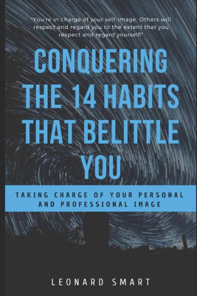 Conquering The 14 Habits That Belittle You: Taking Charge Of Your Personal And Professional Image