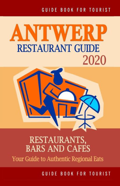 Antwerp Restaurant Guide 2020: Your Guide to Authentic Regional Eats in Antwerp, Belgium (Restaurant Guide 2020)