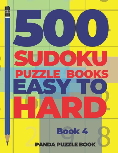 500 Sudoku Puzzle Books Easy To Hard - Book 4: Brain Games Sudoku - Mind Games For Adults - Logic Games Adults