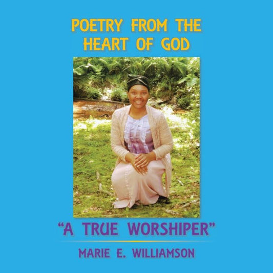 Poetry From The Heart Of God "A True Worshiper"
