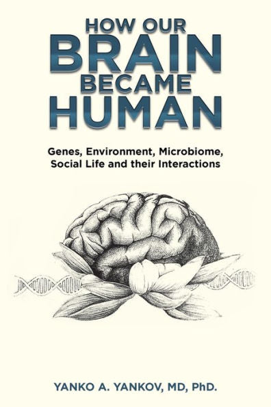How Our Brain Became Human: Genes, Environment, Microbiome, Social Life And Their Interactions - 9781698713106