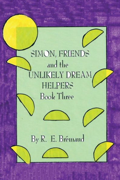 Simon, Friends And The Unlikely Dream Helpers: Book Three