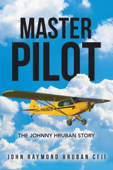 Master Pilot: The Johnny Hruban Story