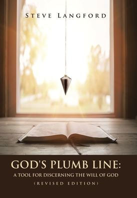 God'S Plumb Line: A Tool For Discerning The Will Of God (Revised Edition)
