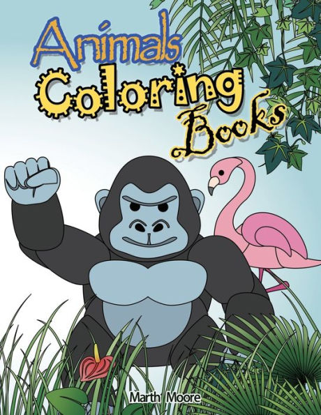 Animal Coloring Books: Cute Animal Coloring Books for Kids,Children Books for Children Ages 2-6,Boys, Girls, Fun Early Learning, Toddler Coloring Book