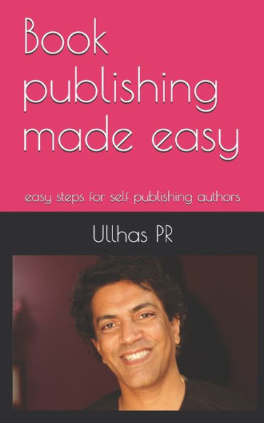 Book publishing made easy: easy steps for self publishing authors