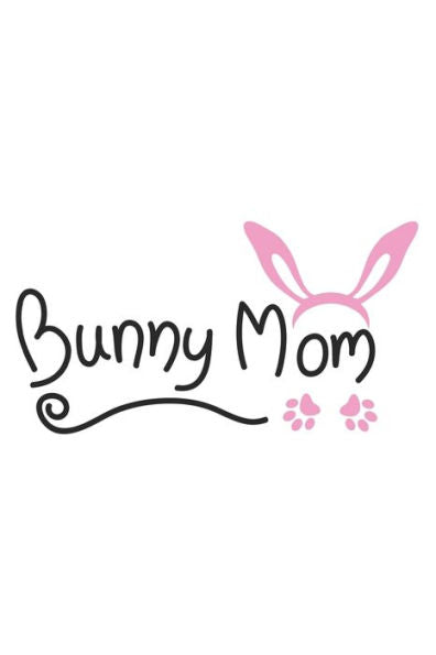 Bunny Mom: Women I Love I Heart I Pets I Animal I Bunny I Rabbit