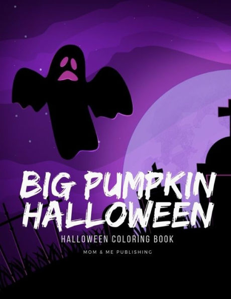 Big Pumpkin Halloween: divertidos libros para colorear y actividades para niños de 7 a 9 años a partir de imágenes de fantasmas espeluznantes y variadas. (color feliz)