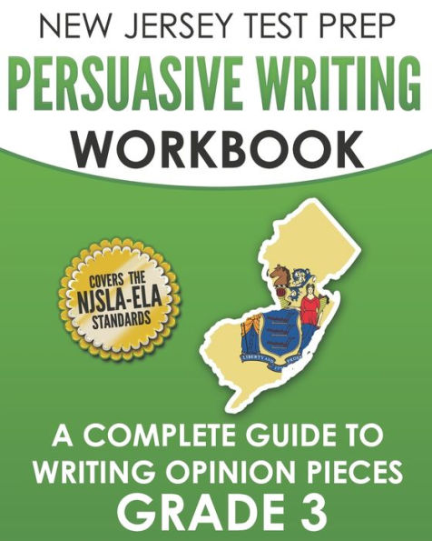New Jersey Test Prep Persuasive Writing Workbook Grade 3: A Complete Guide To Writing Opinion Pieces