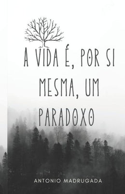 A vida é, por si mesma, um paradoxo (Até ao Fim) (Portuguese Edition)