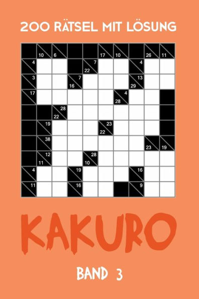 200 Rätsel Mit Lösung Kakuro Band 3: Zahlenschwede, Kreuzsummen Rätselheft mit Lösung, Puzzle (German Edition)