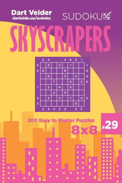 Sudoku Skyscrapers - 200 Easy To Master Puzzles 8X8 (Volume 29)