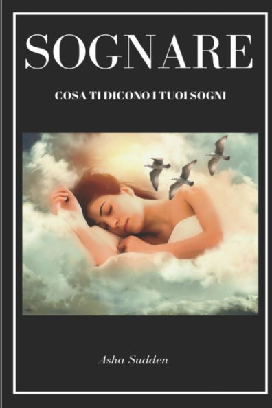 Sognare . Cosa Dicono I Tuoi Sogni (Italian Edition)