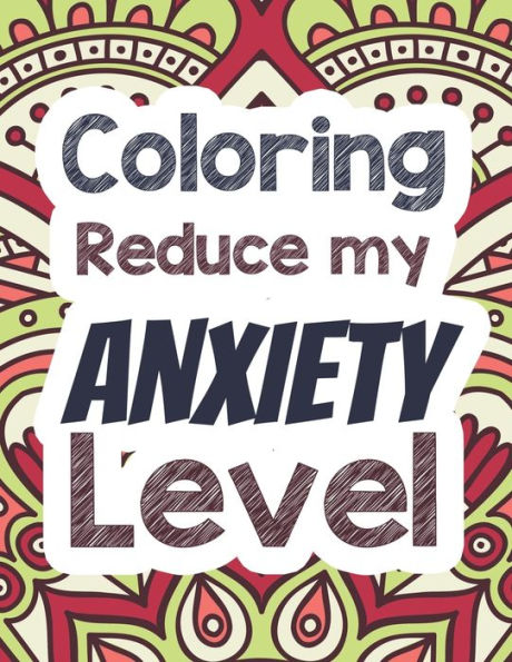 Coloring Reduce my Anxiety Level: Adults Stress Releasing Coloring book with Inspirational Quotes, A Coloring Book for Grown-Ups Providing Relaxation ... Narurally relaxing coloring book and quotes