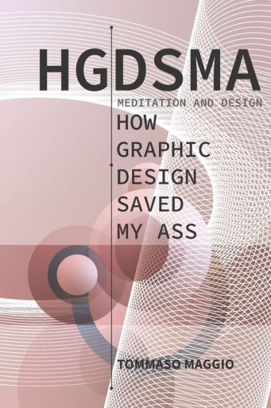 Hgdsma – How Graphic Design Saved My Ass: Meditation And Design